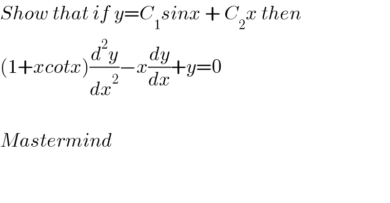 Show that if y=C_1 sinx + C_2 x then  (1+xcotx)(d^2 y/dx^2 )−x(dy/dx)+y=0    Mastermind  