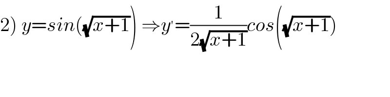 2) y=sin((√(x+1))) ⇒y^′ =(1/(2(√(x+1))))cos((√(x+1)))  