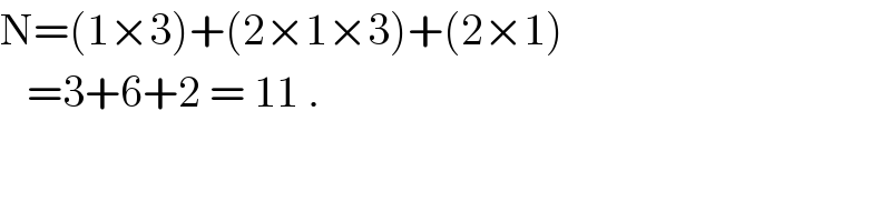 N=(1×3)+(2×1×3)+(2×1)     =3+6+2 = 11 .  