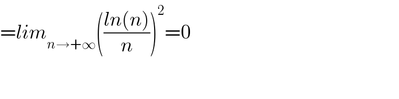 =lim_(n→+∞) (((ln(n))/n))^2 =0  