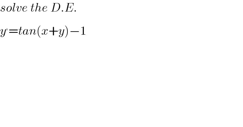 solve the D.E.  y^′ =tan(x+y)−1  