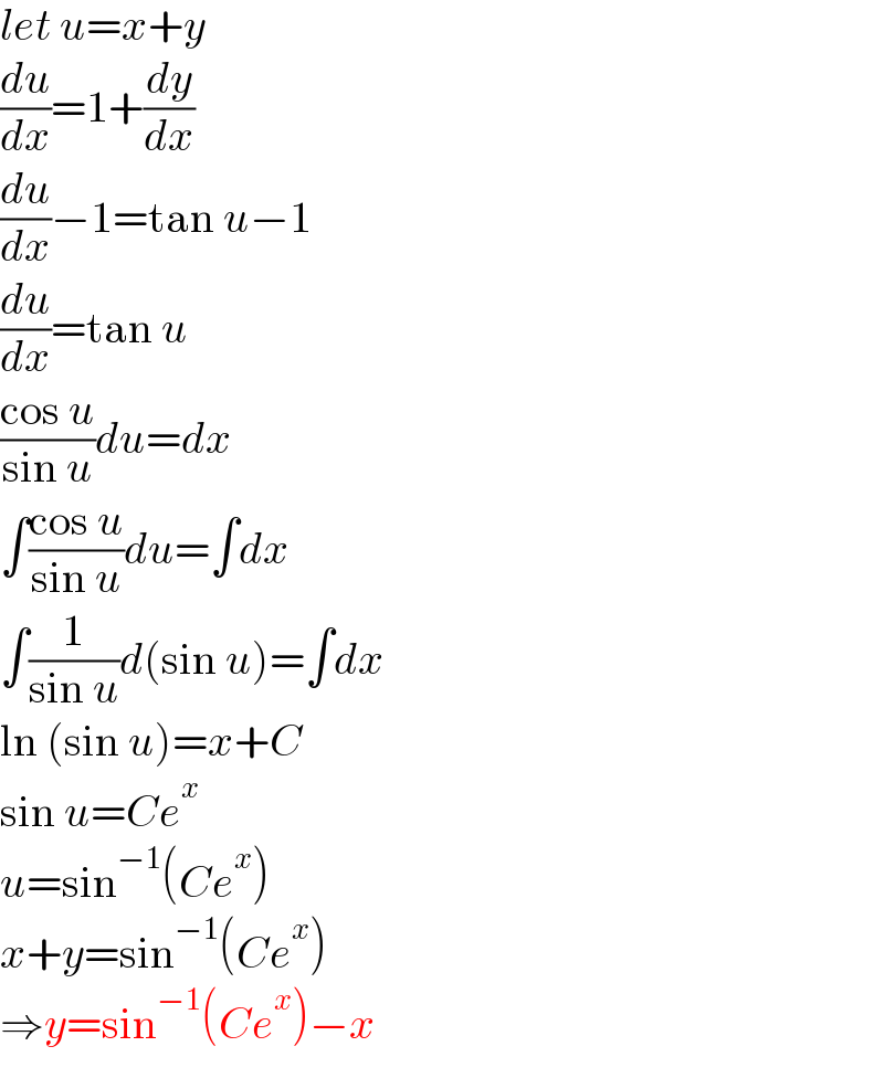 let u=x+y  (du/dx)=1+(dy/dx)  (du/dx)−1=tan u−1  (du/dx)=tan u  ((cos u)/(sin u))du=dx  ∫((cos u)/(sin u))du=∫dx  ∫(1/(sin u))d(sin u)=∫dx  ln (sin u)=x+C  sin u=Ce^x   u=sin^(−1) (Ce^x )  x+y=sin^(−1) (Ce^x )  ⇒y=sin^(−1) (Ce^x )−x  