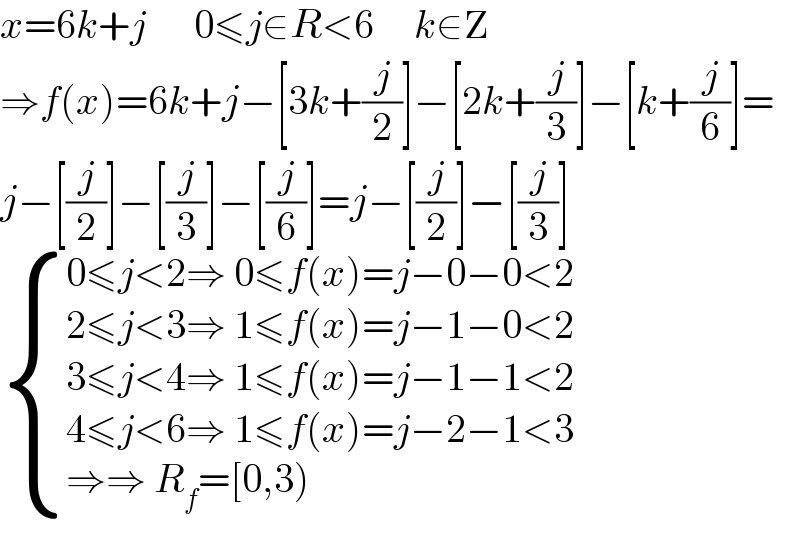 x=6k+j      0≤j∈R<6     k∈Z  ⇒f(x)=6k+j−[3k+(j/2)]−[2k+(j/3)]−[k+(j/6)]=  j−[(j/2)]−[(j/3)]−[(j/6)]=j−[(j/2)]−[(j/3)]   { ((0≤j<2⇒ 0≤f(x)=j−0−0<2)),((2≤j<3⇒ 1≤f(x)=j−1−0<2)),((3≤j<4⇒ 1≤f(x)=j−1−1<2)),((4≤j<6⇒ 1≤f(x)=j−2−1<3)),((⇒⇒ R_f =[0,3))) :}  