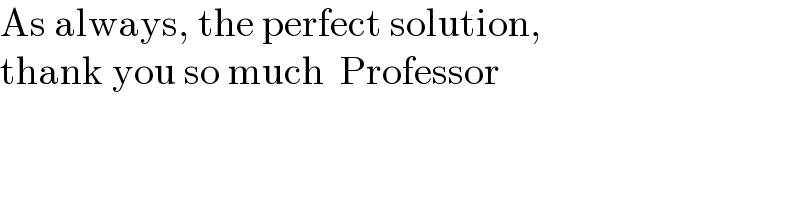 As always, the perfect solution,  thank you so much  Professor  