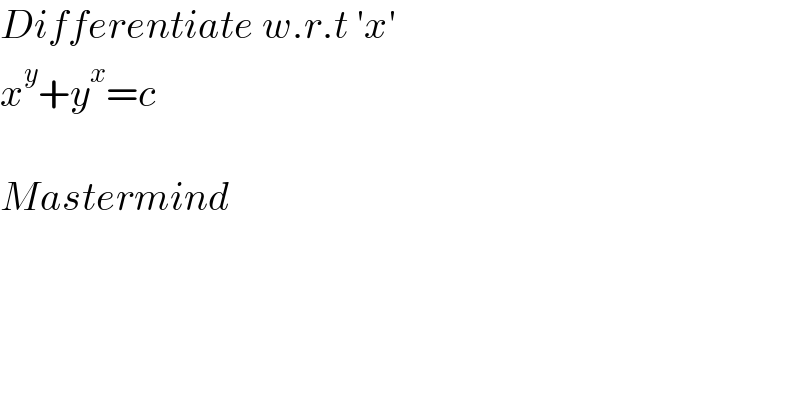 Differentiate w.r.t ′x′   x^y +y^x =c    Mastermind  
