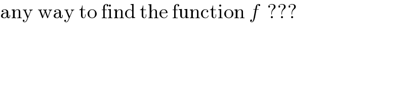 any way to find the function f  ???  
