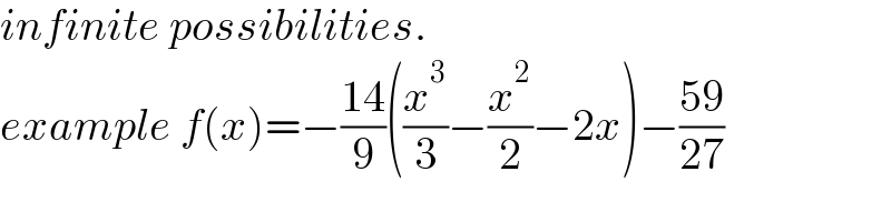 infinite possibilities.  example f(x)=−((14)/9)((x^3 /3)−(x^2 /2)−2x)−((59)/(27))  