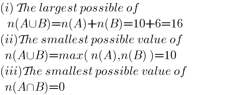 (i) The largest possible of     n(A∪B)=n(A)+n(B)=10+6=16  (ii)The smallest possible value of    n(A∪B)=max( n(A),n(B) )=10  (iii)The smallest possible value of    n(A∩B)=0  