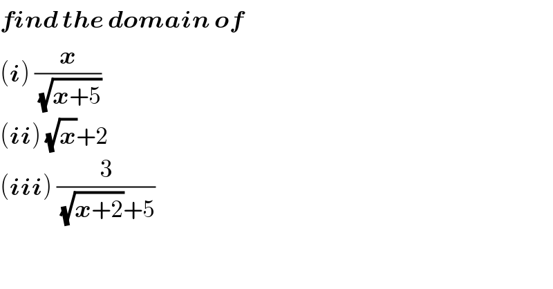 find the domain of  (i) (x/( (√(x+5))))  (ii) (√x)+2  (iii) (3/( (√(x+2))+5))  