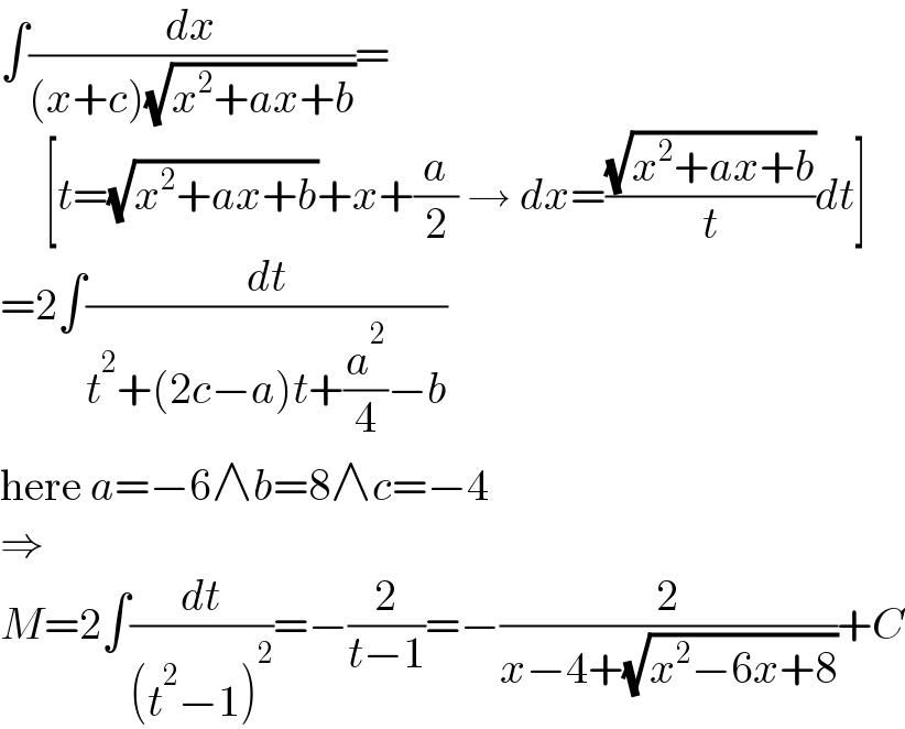 ∫(dx/((x+c)(√(x^2 +ax+b))))=       [t=(√(x^2 +ax+b))+x+(a/2) → dx=((√(x^2 +ax+b))/t)dt]  =2∫(dt/(t^2 +(2c−a)t+(a^2 /4)−b))  here a=−6∧b=8∧c=−4  ⇒  M=2∫(dt/((t^2 −1)^2 ))=−(2/(t−1))=−(2/(x−4+(√(x^2 −6x+8))))+C  