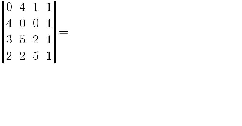  determinant ((0,4,1,1),(4,0,0,1),(3,5,2,1),(2,2,5,1))=   