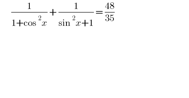       (1/(1+cos^2 x)) + (1/(sin^2 x+1)) = ((48)/(35))  