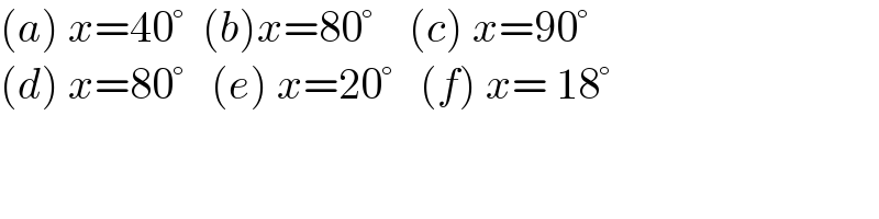 (a) x=40°  (b)x=80°    (c) x=90°  (d) x=80°   (e) x=20°   (f) x= 18°     