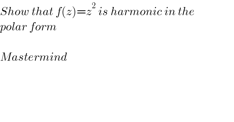 Show that f(z)=z^2  is harmonic in the  polar form    Mastermind  