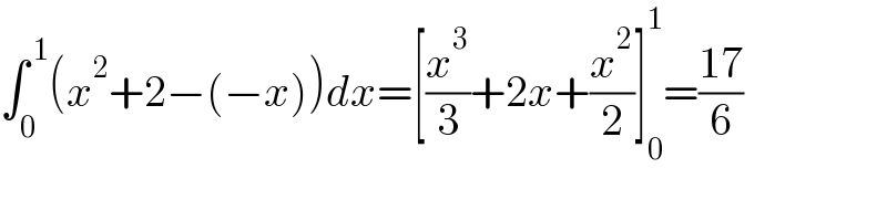 ∫_0 ^( 1) (x^2 +2−(−x))dx=[(x^3 /3)+2x+(x^2 /2)]_0 ^1 =((17)/6)  