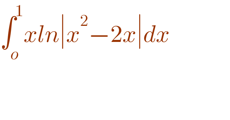 ∫_o ^1 xln∣x^2 −2x∣dx  