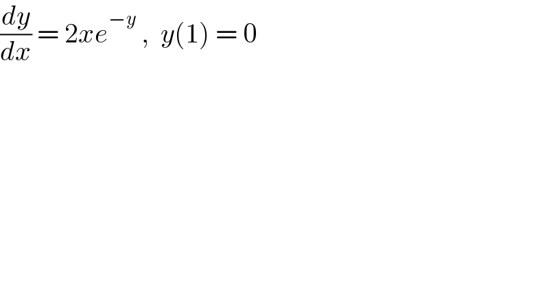 (dy/dx) = 2xe^(−y)  ,  y(1) = 0  