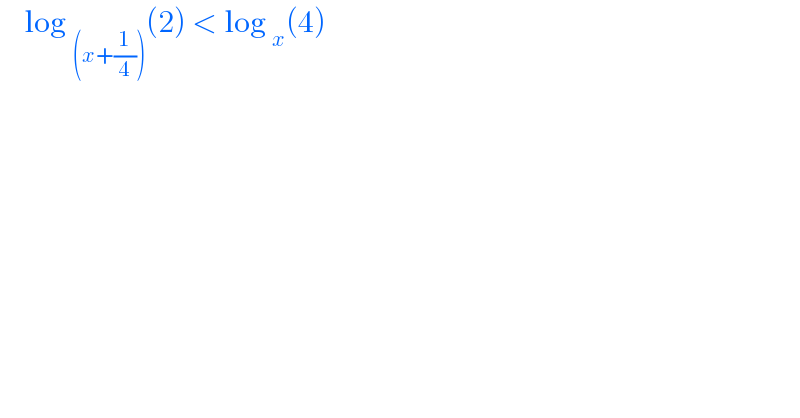    log _((x+(1/4))) (2) < log _x (4)  