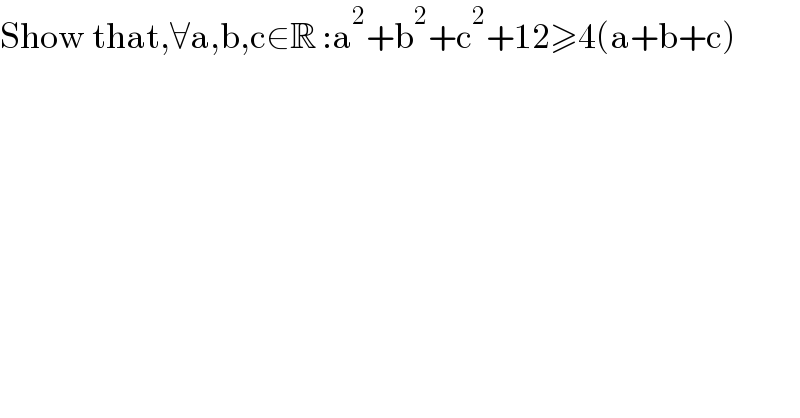 Show that,∀a,b,c∈R :a^2 +b^2 +c^2 +12≥4(a+b+c)  