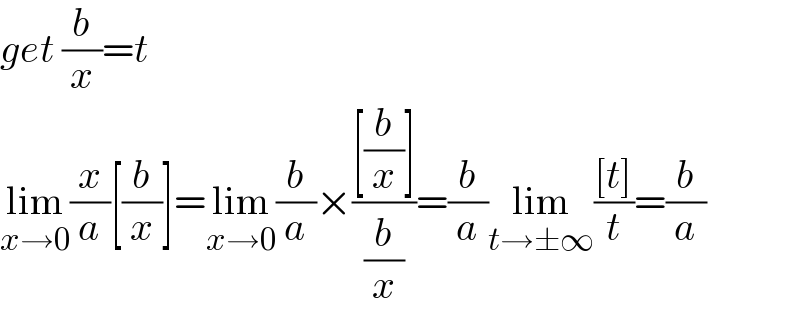 get (b/x)=t    lim_(x→0) (x/a)[(b/x)]=lim_(x→0) (b/a)×(([(b/x)])/(b/x))=(b/a)lim_(t→±∞) (([t])/t)=(b/a)  