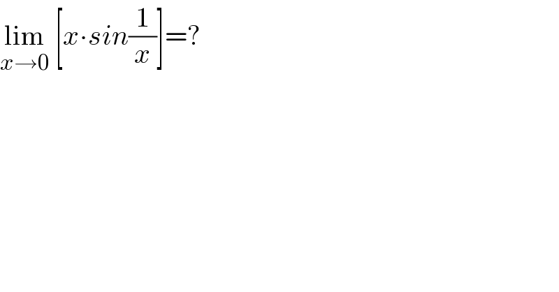 lim_(x→0)  [x∙sin(1/x)]=?  