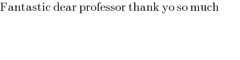 Fantastic dear professor thank yo so much  