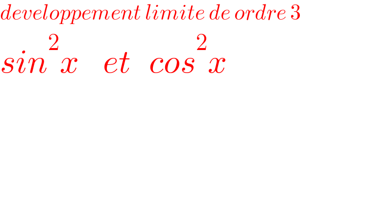 developpement limite de ordre 3  sin^2 x    et   cos^2 x  