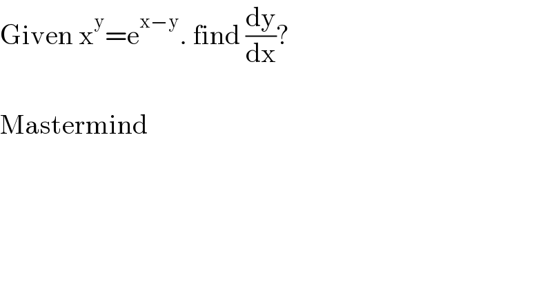 Given x^y =e^(x−y) . find (dy/dx)?    Mastermind  