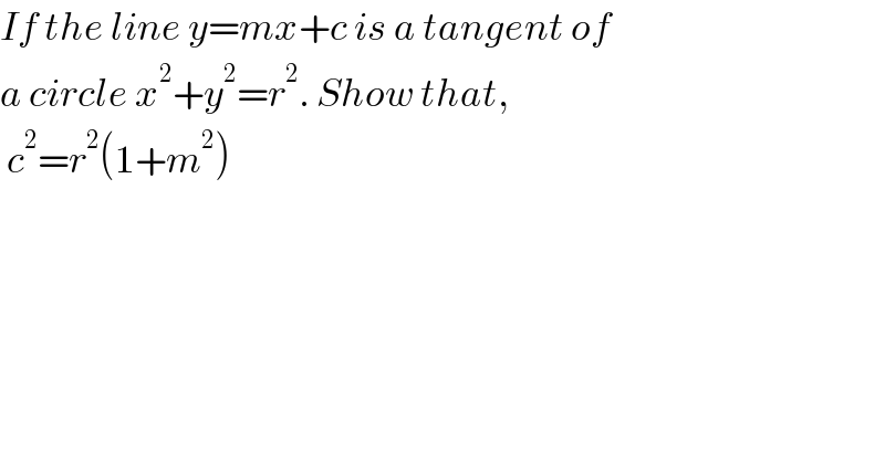 If the line y=mx+c is a tangent of  a circle x^2 +y^2 =r^2 . Show that,    c^2 =r^2 (1+m^2 )  
