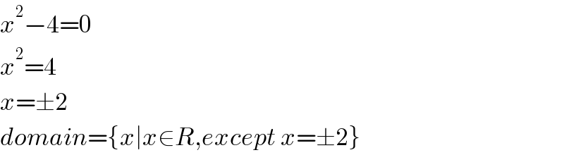 x^2 −4=0  x^2 =4  x=±2  domain={x∣x∈R,except x=±2}  