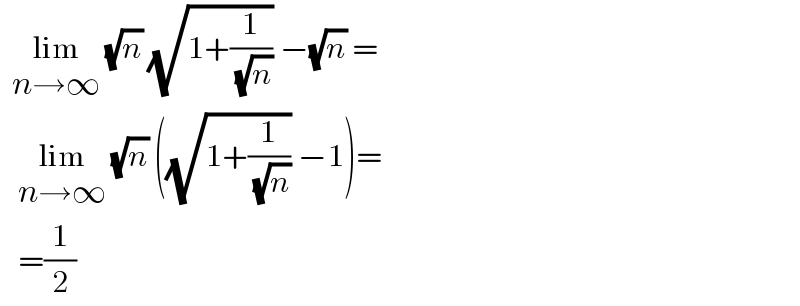   lim_(n→∞)  (√n) (√(1+(1/( (√n))))) −(√n) =     lim_(n→∞)  (√n) ((√(1+(1/( (√n))))) −1)=     =(1/2)  