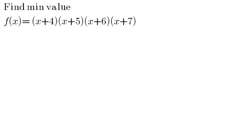   Find min value     f(x)= (x+4)(x+5)(x+6)(x+7)  