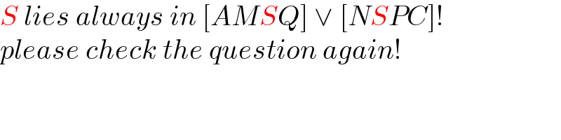 S lies always in [AMSQ] ∨ [NSPC]!  please check the question again!  