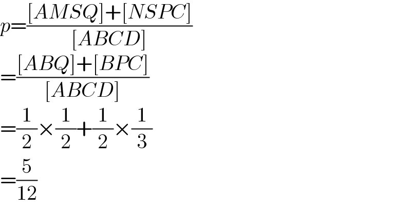 p=(([AMSQ]+[NSPC])/([ABCD]))  =(([ABQ]+[BPC])/([ABCD]))  =(1/2)×(1/2)+(1/2)×(1/3)  =(5/(12))  