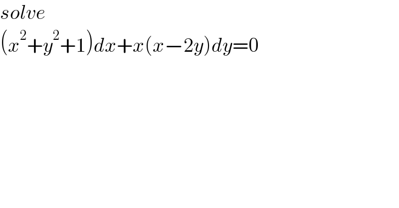 solve  (x^2 +y^2 +1)dx+x(x−2y)dy=0  