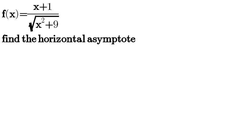  f(x)=((x+1)/( (√(x^2 +9))))   find the horizontal asymptote  