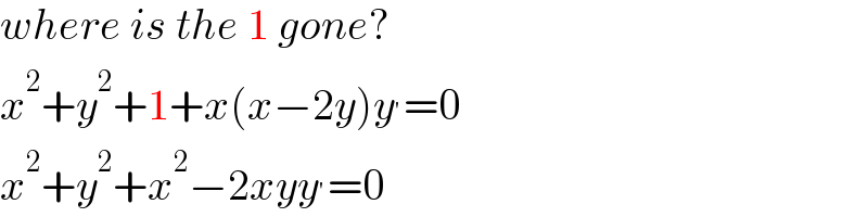 where is the 1 gone?  x^2 +y^2 +1+x(x−2y)y^′ =0  x^2 +y^2 +x^2 −2xyy^′ =0  