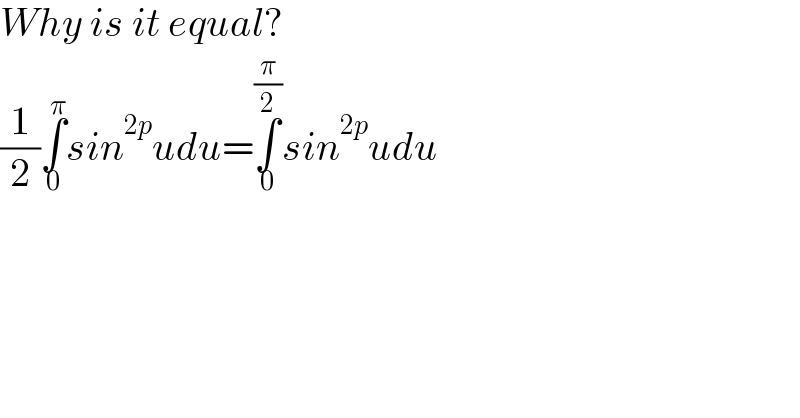 Why is it equal?  (1/2)∫_0 ^π sin^(2p) udu=∫_0 ^(π/2) sin^(2p) udu  