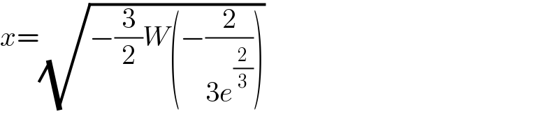 x=(√(−(3/2)W(−(2/(3e^(2/3) )))))  