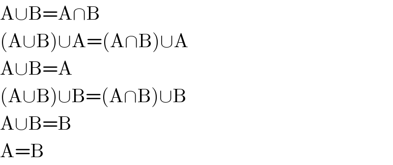 A∪B=A∩B  (A∪B)∪A=(A∩B)∪A  A∪B=A  (A∪B)∪B=(A∩B)∪B  A∪B=B  A=B  
