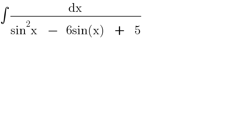 ∫ (dx/(sin^2 x    −   6sin(x)    +    5))  