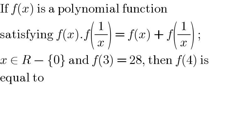 If f(x) is a polynomial function  satisfying f(x).f((1/x)) = f(x) + f((1/x)) ;  x ∈ R − {0} and f(3) = 28, then f(4) is  equal to  