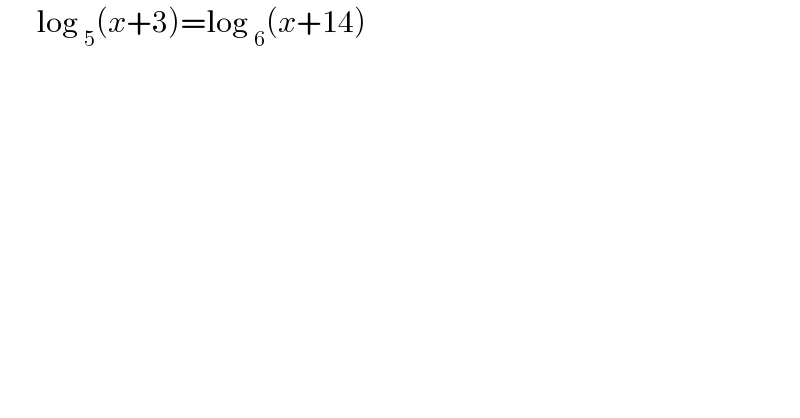       log _5 (x+3)=log _6 (x+14)  