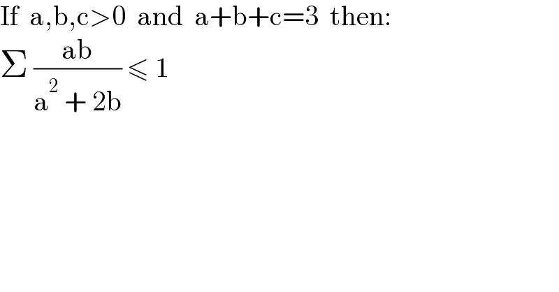 If  a,b,c>0  and  a+b+c=3  then:  Σ ((ab)/(a^2  + 2b)) ≤ 1  