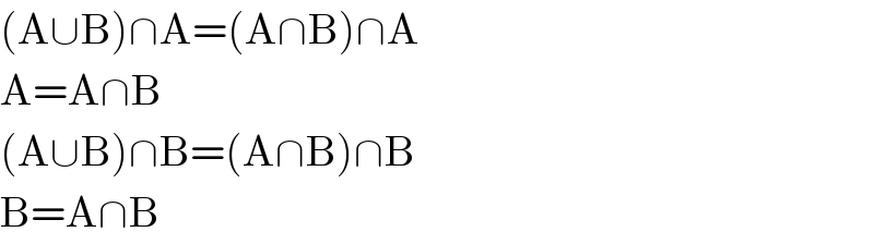 (A∪B)∩A=(A∩B)∩A  A=A∩B  (A∪B)∩B=(A∩B)∩B  B=A∩B  