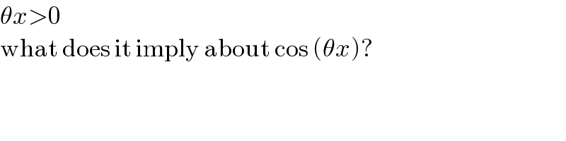 θx>0  what does it imply about cos (θx)?  