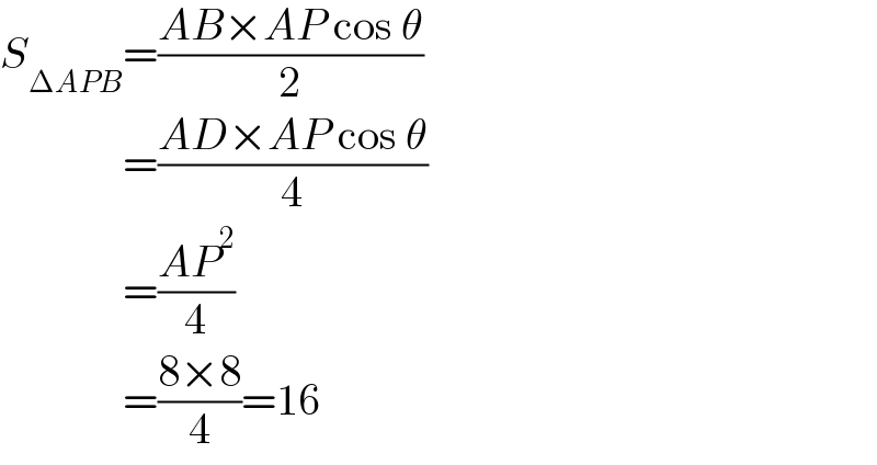 S_(ΔAPB) =((AB×AP cos θ)/2)                =((AD×AP cos θ)/4)                =((AP^2 )/4)                =((8×8)/4)=16  
