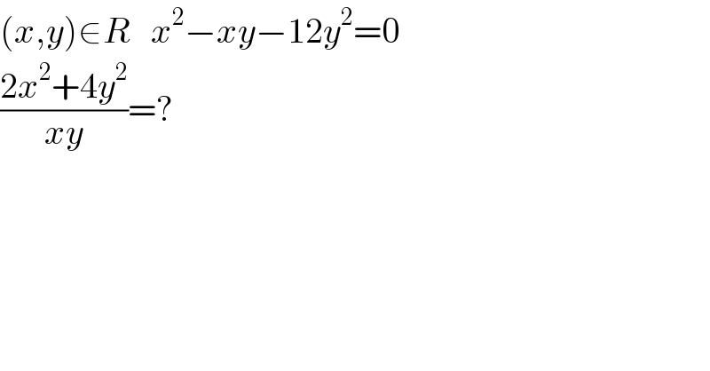 (x,y)∈R   x^2 −xy−12y^2 =0  ((2x^2 +4y^2 )/(xy))=?  
