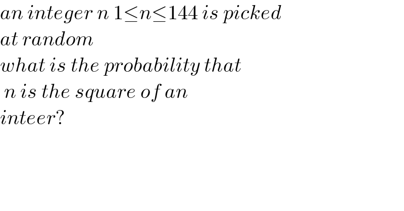 an integer n 1≤n≤144 is picked  at random   what is the probability that   n is the square of an  inteer?  