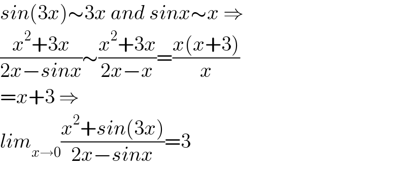 sin(3x)∼3x and sinx∼x ⇒  ((x^2 +3x)/(2x−sinx))∼((x^2 +3x)/(2x−x))=((x(x+3))/x)  =x+3 ⇒  lim_(x→0) ((x^2 +sin(3x))/(2x−sinx))=3  